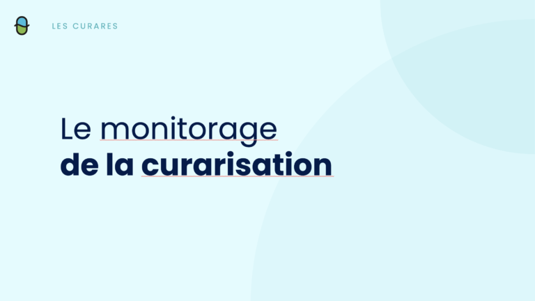 Les Curares – Le monitorage de la curarisation – 1ère Partie